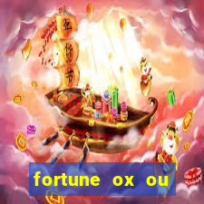 fortune ox ou fortune tiger